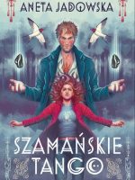 Szamańskie tango. Trylogia szamańska. Tom 2