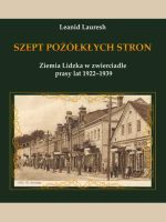 Szept pożółkłych stron. Ziemia Lidzka w zwierciadle prasy lat 1922–1939