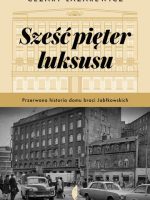 Sześć pięter luksusu. Przerwana historia Domu Braci Jabłkowskich wyd. 2