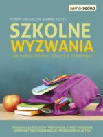 Szkolne wyzwania jak mądrze wspierać dziecko w dorastaniu