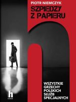 Szpiedzy z papieru. Wszystkie grzechy polskich służb specjalnych