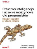 Sztuczna inteligencja i uczenie maszynowe dla programistów. Praktyczny przewodnik po sztucznej inteligencji