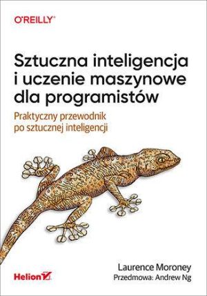 Sztuczna inteligencja i uczenie maszynowe dla programistów. Praktyczny przewodnik po sztucznej inteligencji