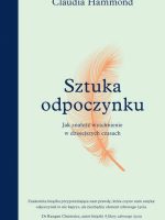 Sztuka odpoczynku. Jak znaleźć wytchnienie w dzisiejszych czasach