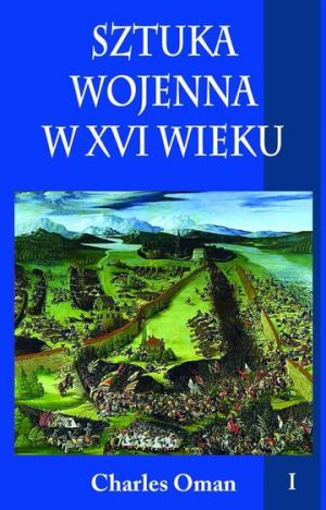 Sztuka wojenna w XVI wieku. Tom 1