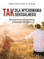 TAK dla wychowania seksualnego. Wprowadzenie do katolickiej pedagogiki seksualnej