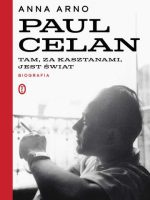 Tam, za kasztanami, jest świat. Paul Celan. Biografia