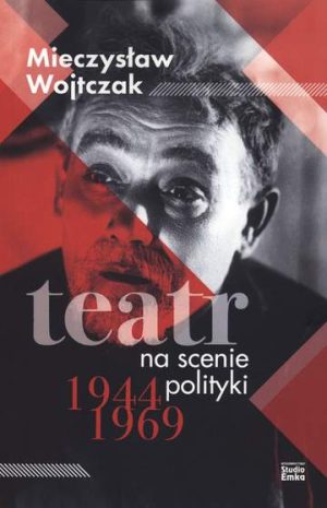 Teatr na scenie polityki 1944-1969