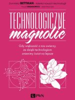 Technologiczne magnolie. Gdy większość z nas uwierzy, że dzięki technologiom zmienimy świat na lepsze