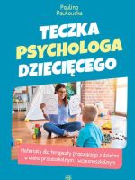 Teczka psychologa dziecięcego Materiały dla terapeuty pracującego z dziećmi w wieku przedszkolnym i wczesnoszkolnym