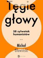 Tęgie głowy. 58 sylwetek humanistów