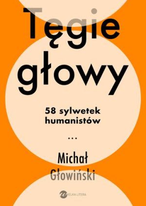 Tęgie głowy. 58 sylwetek humanistów