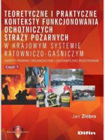 Teoretyczne i praktyczne konteksty funkcjonowania straży pożarnych w krajowym systemie ratowniczo gaśniczym cz. 1