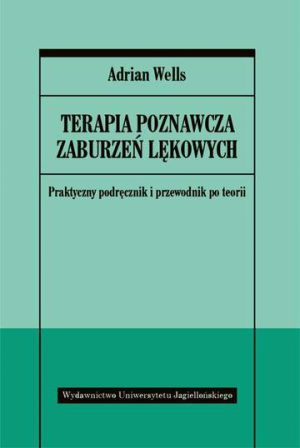 Terapia poznawcza zaburzeń lękowych praktyczny podręcznik i przewodnik po teorii