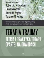 Terapia traumy Teoria i praktyka terapii opartej na dowodach