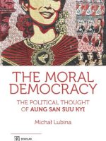 The moral democracy the political thought of aung san suu kyi