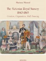 The Victorian Royal Nursery 1840-1865. Creation, Organisation, Staff, Financing
