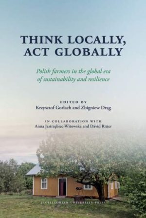 Think Locally, Act Globally. Polish farmers in the global era of sustainability and resilience