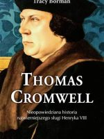 Thomas Cromwell nieopowiedziana historia najwierniejszego sługi Henryka VIII