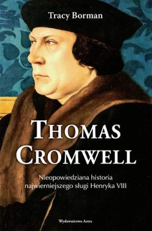 Thomas Cromwell nieopowiedziana historia najwierniejszego sługi Henryka VIII