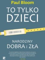 To tylko dzieci narodziny dobra i zła