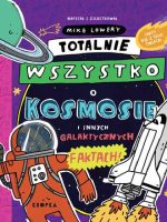 Totalnie wszystko o kosmosie. i innych galaktycznych faktach