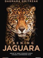 Trening Jaguara. Obudź w sobie pewność siebie i osiągaj zamierzone cele wyd. 2