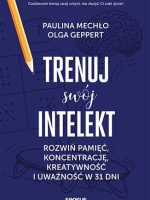 Trenuj swój intelekt. Rozwiń pamięć, koncentrację, kreatywność i uważność w 31 dni