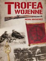 Trofea wojenne. Znaki chwały żołnierza polskiego