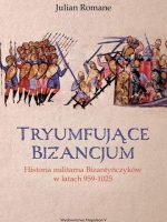 Tryumfujące Bizancjum. Historia militarna bizantyńczyków 959-1025