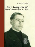 Trzy konspiracje. Historia Aleksandra Rusina ps. Rusal