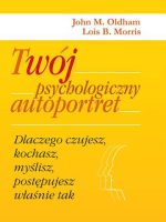 Twój psychologiczny autoportret dlaczego czujesz kochasz myślisz postępujesz właśnie tak