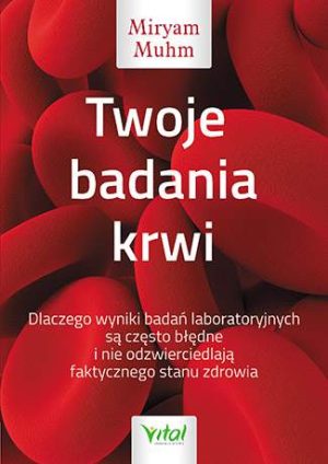 Twoje badania krwi dlaczego wyniki badań laboratoryjnych są często błędne i nie odzwierciedlają faktycznego stanu zdrowia