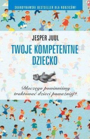 Twoje kompetentne dziecko dlaczego powinniśmy traktować dzieci poważniej