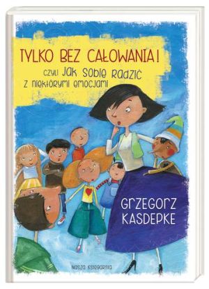 Tylko bez całowania czyli jak sobie radzić z niektórymi emocjami