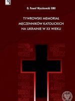 Tywrowski memoriał męczenników katolickich na Ukrainie w XX wieku