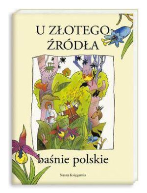 U złotego źródła baśnie polskie wyd. 2014