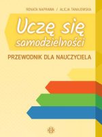 Uczę się samodzielności. Przewodnik dla nauczyciela. Karty pracy dla uczniów z niepełnosprawnością intelektualną w stopniu umiarkowanym i znacznym