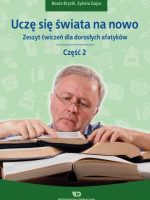 Uczę się świata na nowo Zeszyt ćwiczeń dla dorosłych afatyków Część 2