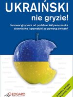 Ukraiński nie gryzie! Innowacyjny kurs od podstaw.Aktywna nauka słownictwa i gramatyki za pomocą ćwiczeń