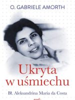 Ukryta w uśmiechu. Bł. Aleksandrina Maria da Costa