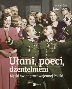 Ułani poeci dżentelmeni męski świat w przedwojennej Polsce