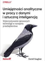 Umiejętności analityczne w pracy z danymi i sztuczną inteligencją. Wykorzystywanie najnowszych technologii w rozwijaniu przedsiębiorstwa