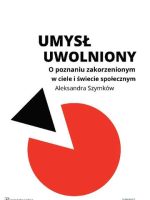 Umysł uwolniony o poznaniu zakorzenionym w ciele i świecie społecznym