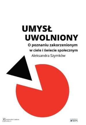 Umysł uwolniony o poznaniu zakorzenionym w ciele i świecie społecznym