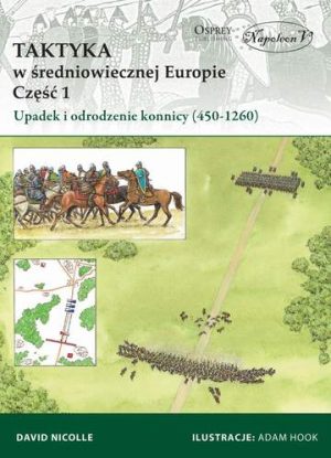 Upadek i odrodzenie konnicy (450-1260). Taktyka w średniowiecznej Europie. Tom 1