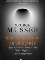 Upiorne działanie na odległość i jego wpływ na czarne dziury wielki wybuch i teorię wszystkiego