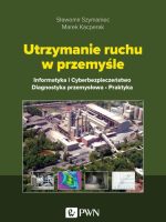 Utrzymanie ruchu w przemyśle. Informatyka i cyberbezpieczeństwo. Diagnostyka przemysłowa. Praktyka