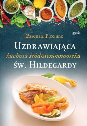 Uzdrawiająca kuchnia śródziemnomorska św. Hildegardy