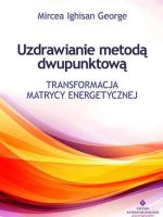 Uzdrawianie metodą dwupunktową transformacja matrycy energetycznej